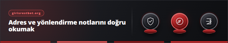 Adres ve yönlendirme notlarını doğru okumak | girisrestbet.org