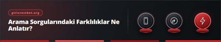 Arama Sorgularındaki Farklılıklar Ne Anlatır? | girisrestbet.org
