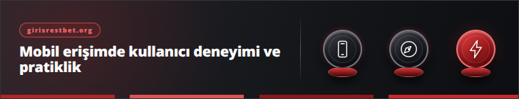 Mobil erişimde kullanıcı deneyimi ve pratiklik | girisrestbet.org