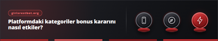 Platformdaki kategoriler bonus kararını nasıl etkiler? | girisrestbet.org